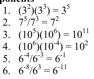 1. (32)(33) = 35 2. 75/73 = 72 3. (105)(106) = 1011 4. (106)(10-4) = 102 5. 6-4/6-3 = 6-1 6. 6-8/63 = 6-11
