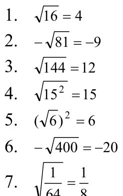 1. 16 =4 2. −81 =−9 3. 144 =12 4. 152 =15 5. ( 6)2 =6 6. −400 =−20 7. 1 =1